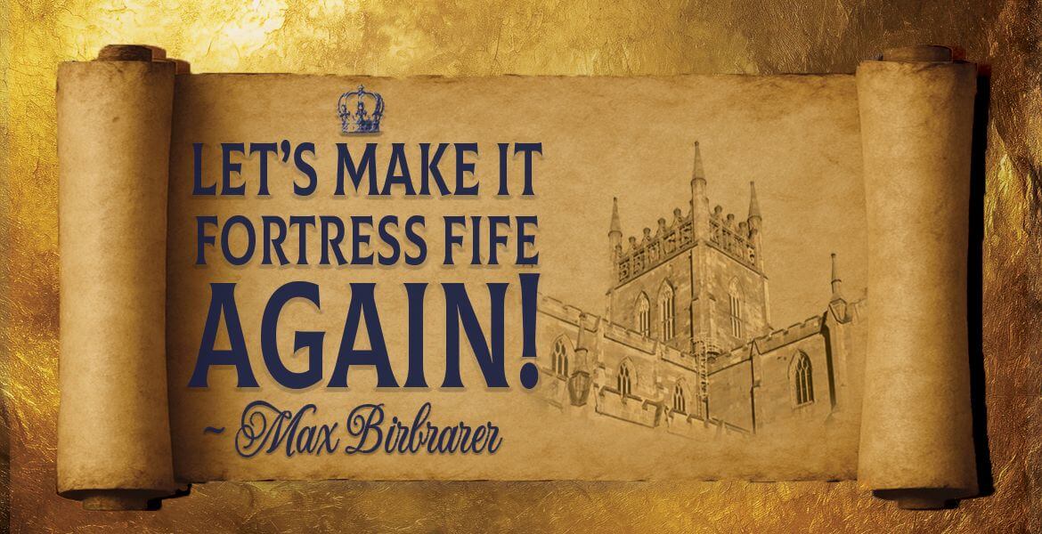 Max Birbraer: Let’s make it Fortress Fife Again